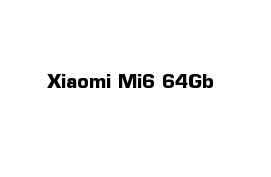 Xiaomi Mi6 64Gb